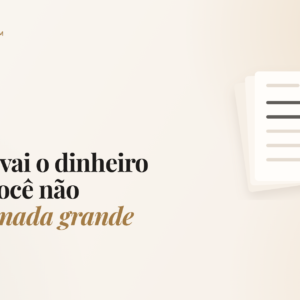 Pra onde vai o dinheiro quando você não comprou nada grande