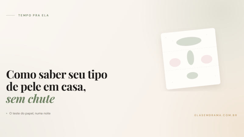 Como saber seu tipo de pele em casa, sem chute